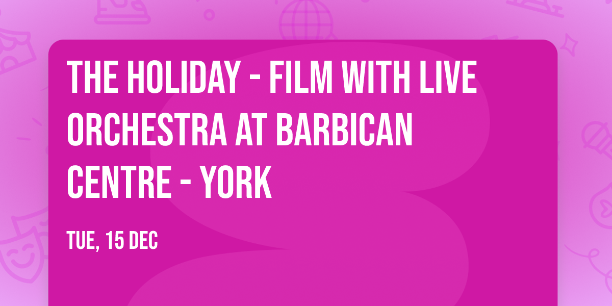 The Holiday - Film with Live Orchestra at Barbican Centre - York