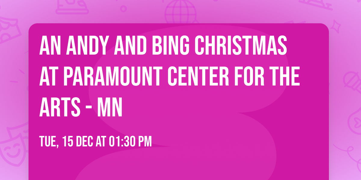 An Andy and Bing Christmas at Paramount Center for the Arts - MN