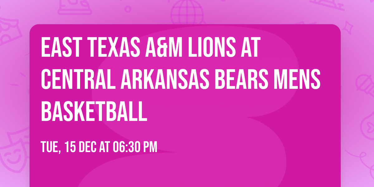 East Texas A&M Lions at Central Arkansas Bears Mens Basketball