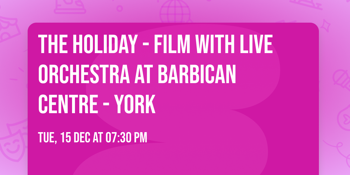 The Holiday - Film with Live Orchestra at Barbican Centre - York