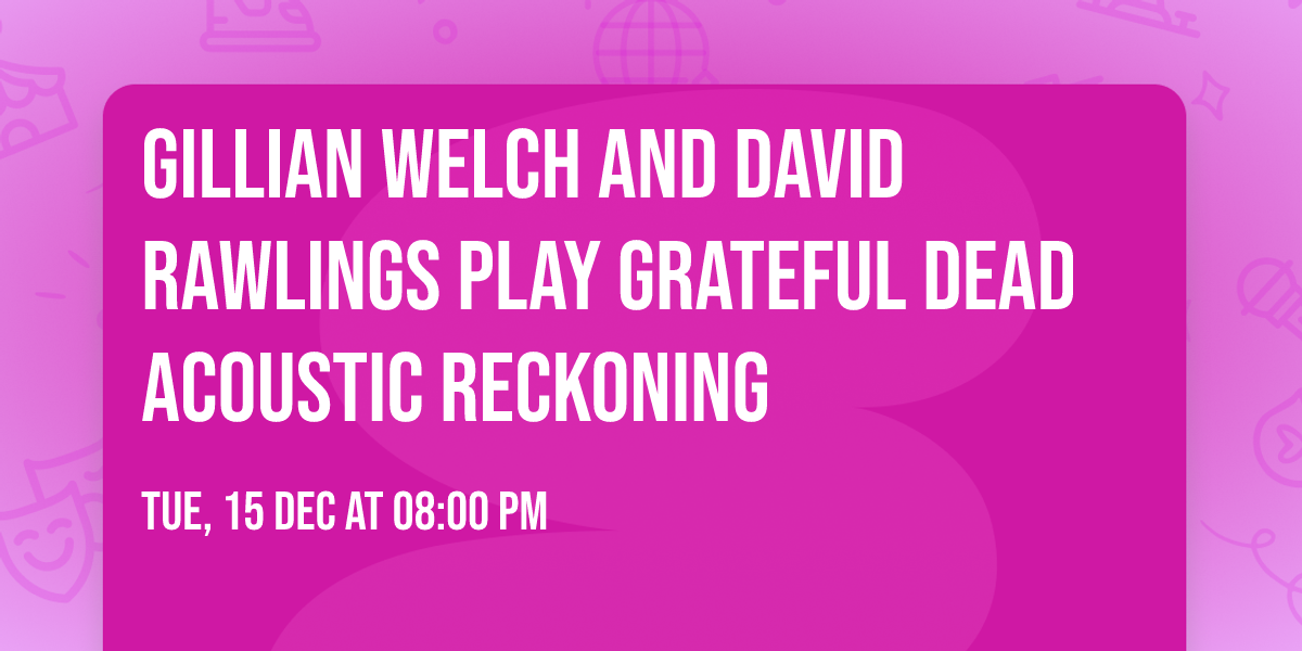 Gillian Welch and David Rawlings Play Grateful Dead Acoustic Reckoning