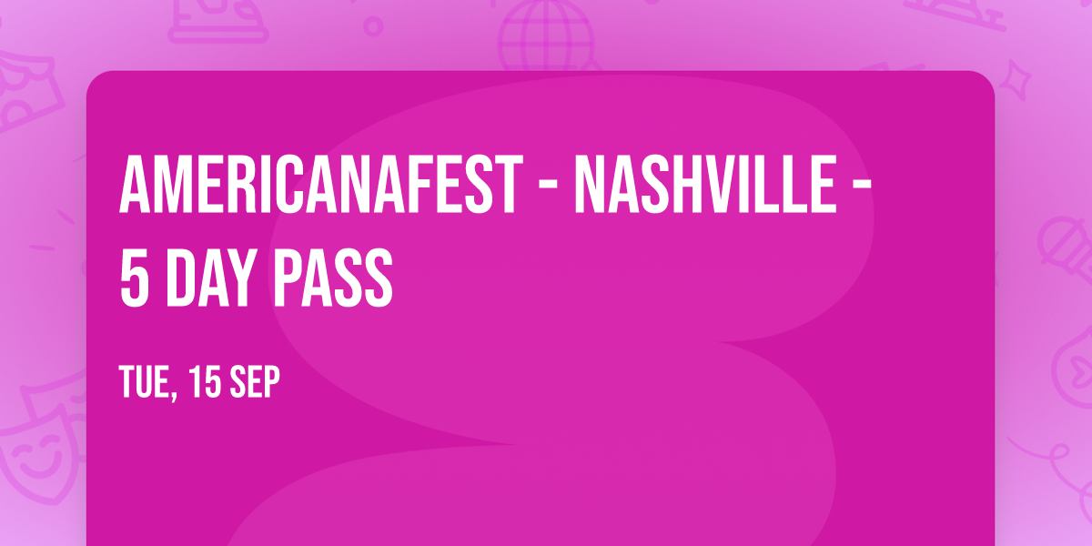 Americanafest - Nashville - 5 Day Pass