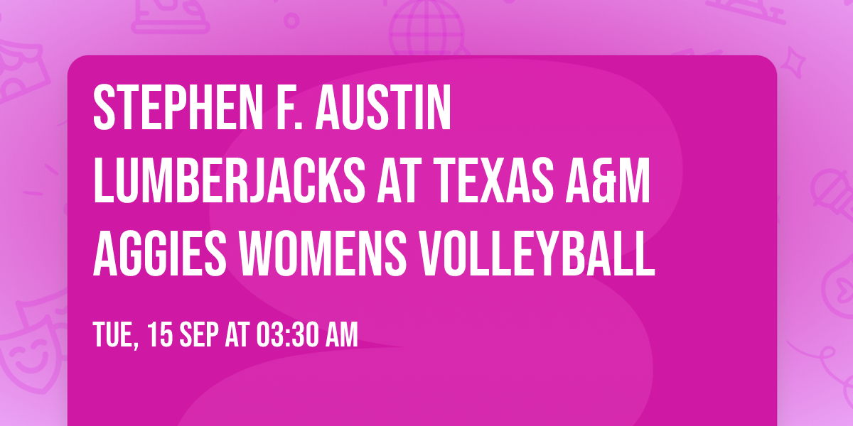 Stephen F. Austin Lumberjacks at Texas A&M Aggies Womens Volleyball