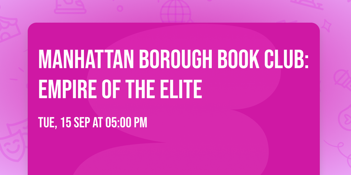 Manhattan Borough Book Club: Empire of the Elite