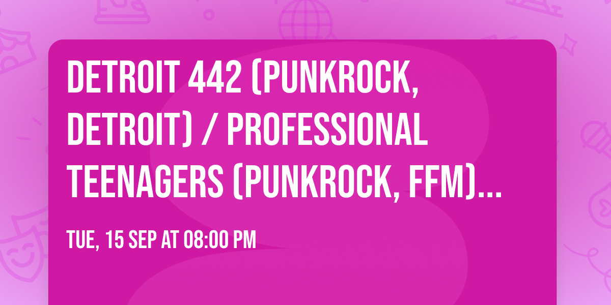 Detroit 442 (PunkRock, Detroit) \/ Professional Teenagers (Punkrock, Ffm) +Paul Smith(The Straines