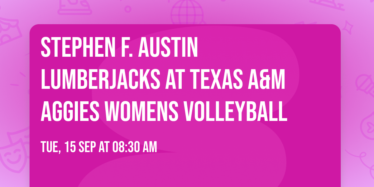 Stephen F. Austin Lumberjacks at Texas A&M Aggies Womens Volleyball