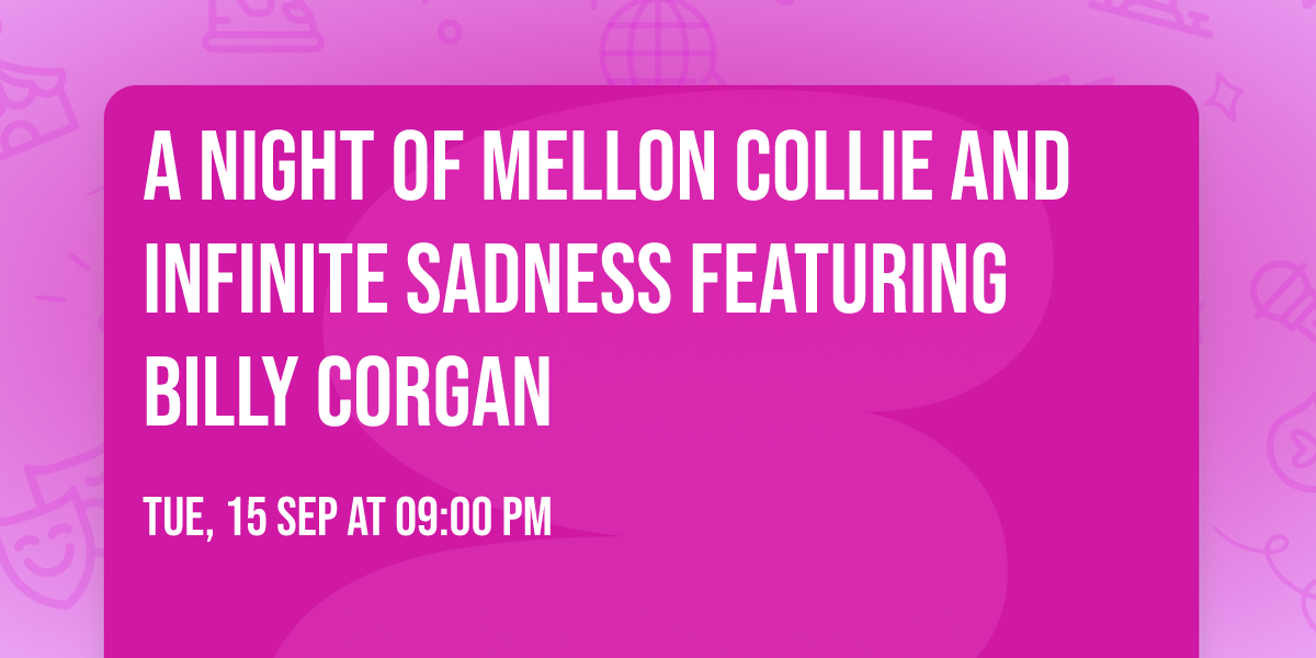 A NIGHT OF MELLON COLLIE AND INFINITE SADNESS FEATURING BILLY CORGAN