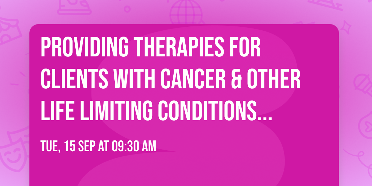 Providing therapies for clients with cancer & other life limiting conditions accredited course \u00a3197