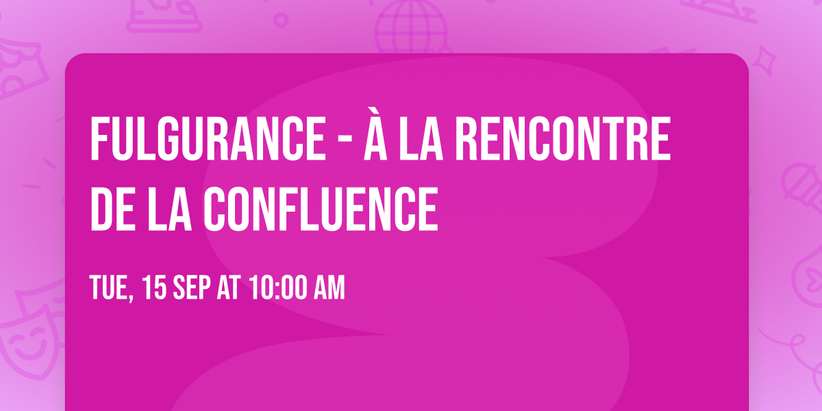 Fulgurance - \u00e0 la rencontre de la Confluence