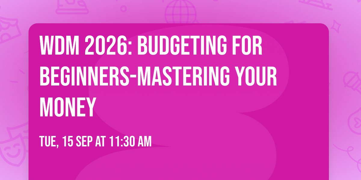 WDM 2026: Budgeting for Beginners-Mastering Your Money