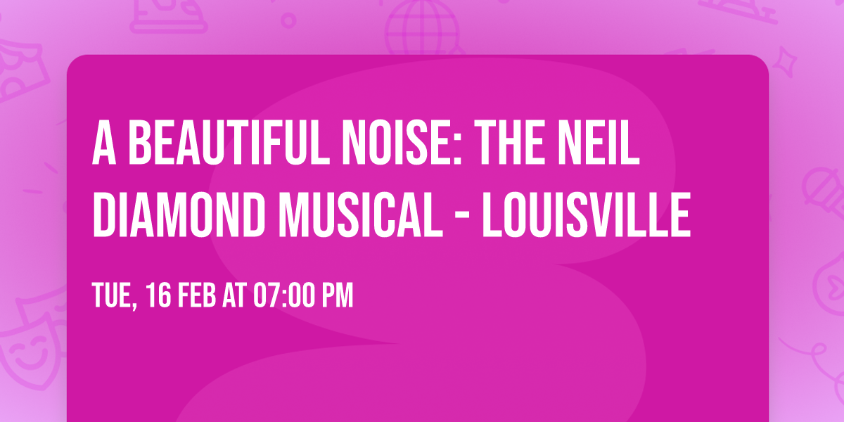 A Beautiful Noise: The Neil Diamond Musical - Louisville
