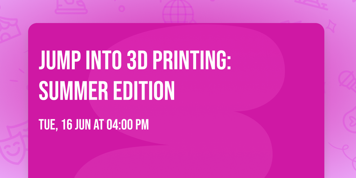 Jump into 3D Printing: Summer Edition