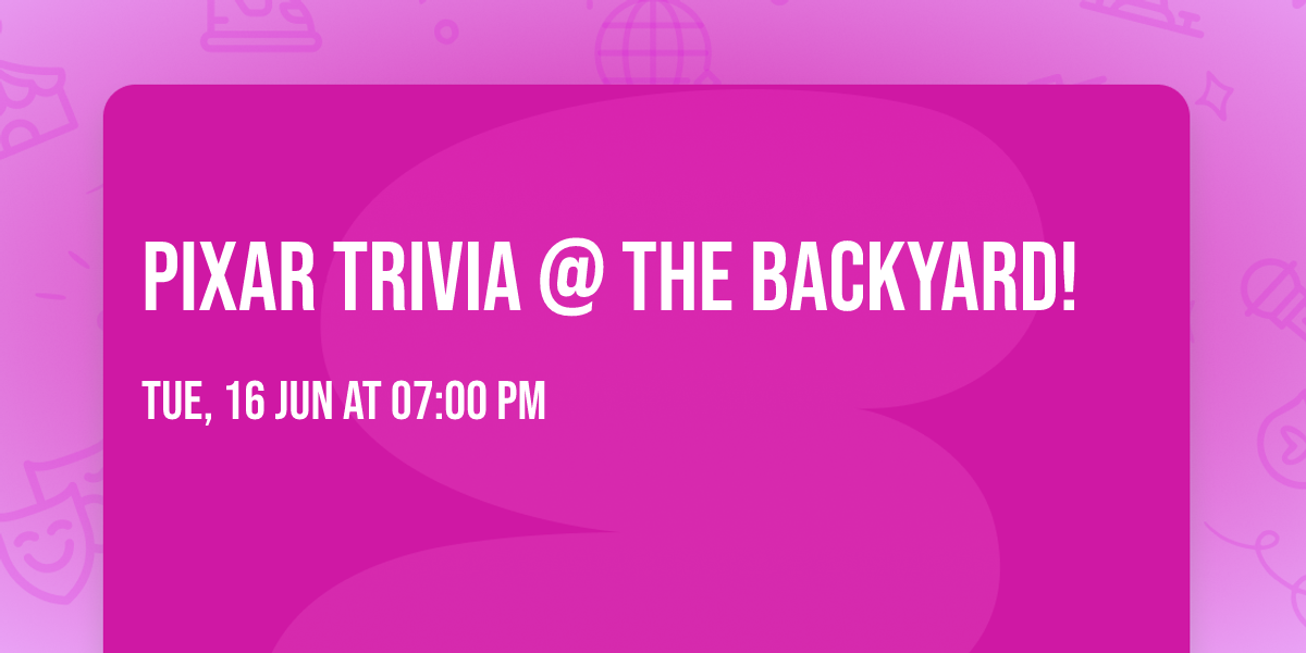 Pixar Trivia @ The Backyard!