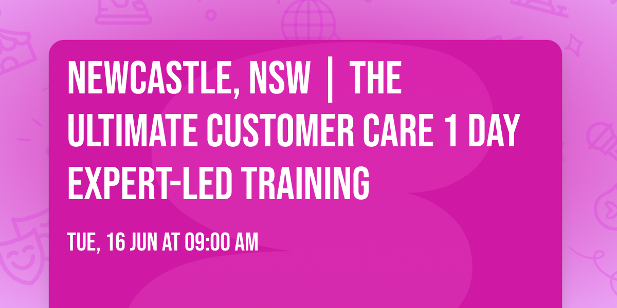 Newcastle, NSW | The Ultimate Customer Care\u00ae 1 Day Expert-led Training