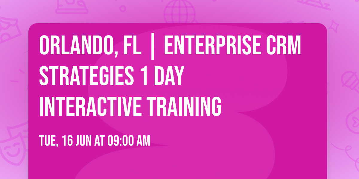 Orlando, FL | Enterprise CRM Strategies\u00ae 1 Day Interactive Training