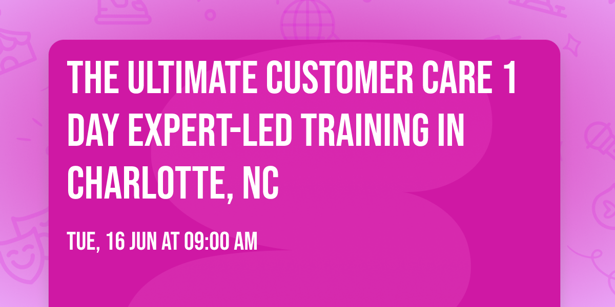 The Ultimate Customer Care\u00ae 1 Day Expert-led Training in Charlotte, NC