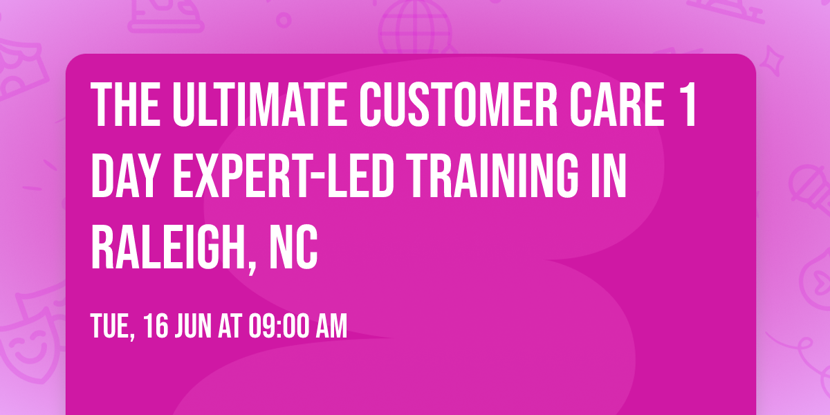 The Ultimate Customer Care\u00ae 1 Day Expert-led Training in Raleigh, NC