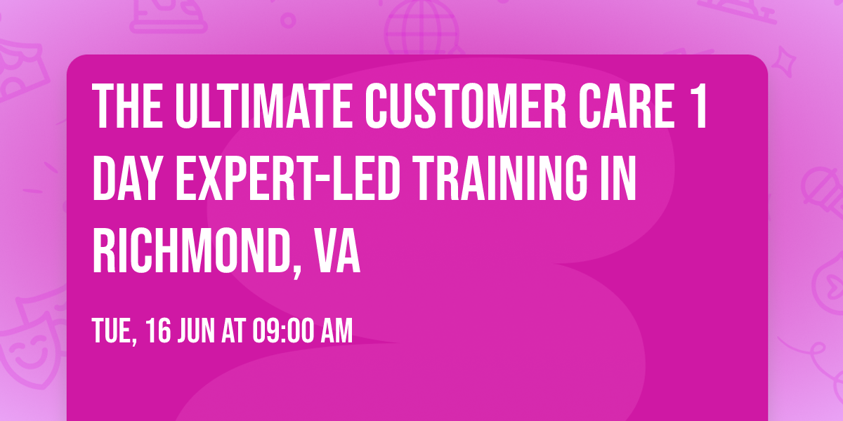 The Ultimate Customer Care\u00ae 1 Day Expert-led Training in Richmond, VA