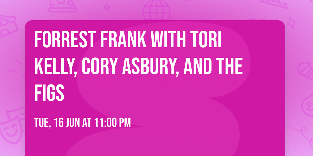 Forrest Frank with Tori Kelly, Cory Asbury, and The Figs