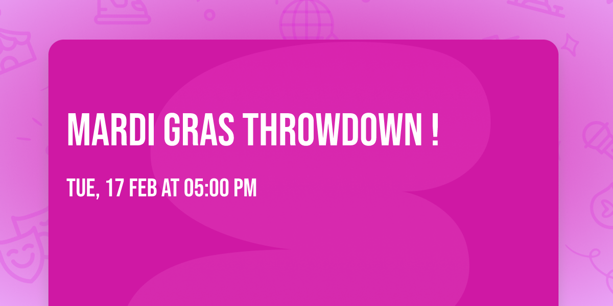 Mardi Gras Throwdown ! 