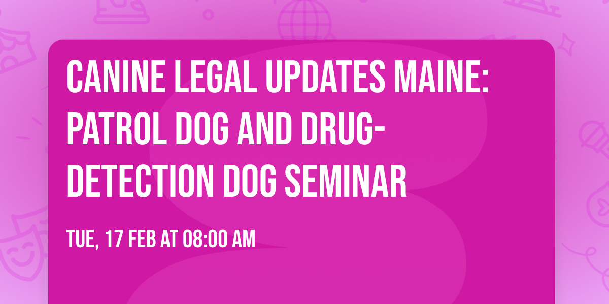 Canine Legal Updates Maine:  Patrol Dog and Drug-detection Dog Seminar