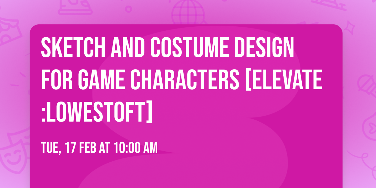 Sketch And Costume Design For Game Characters [Elevate:Lowestoft]