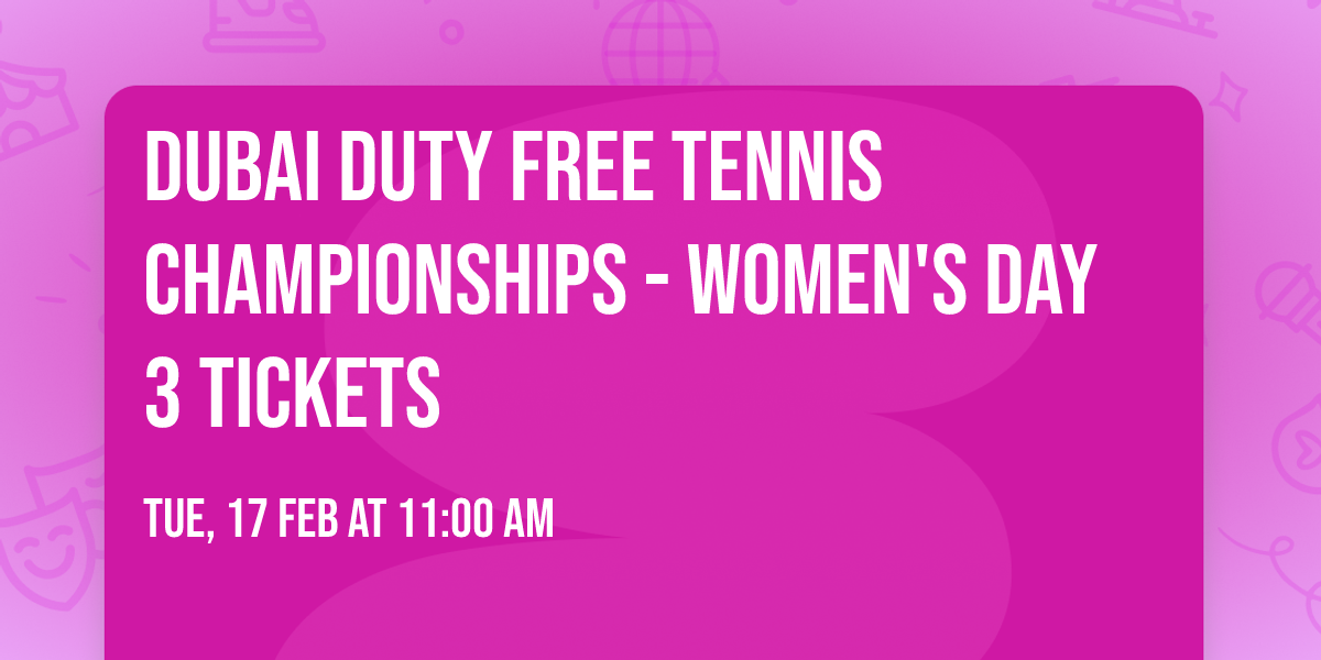 Dubai Duty Free Tennis Championships - Women's Day 3 Tickets