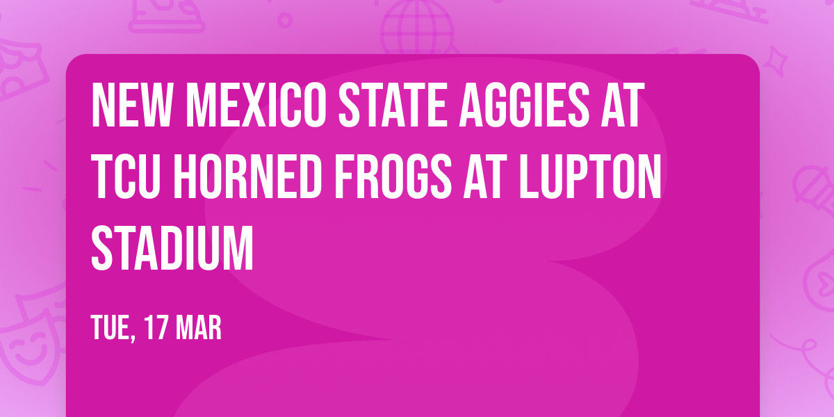 New Mexico State Aggies at TCU Horned Frogs at Lupton Stadium