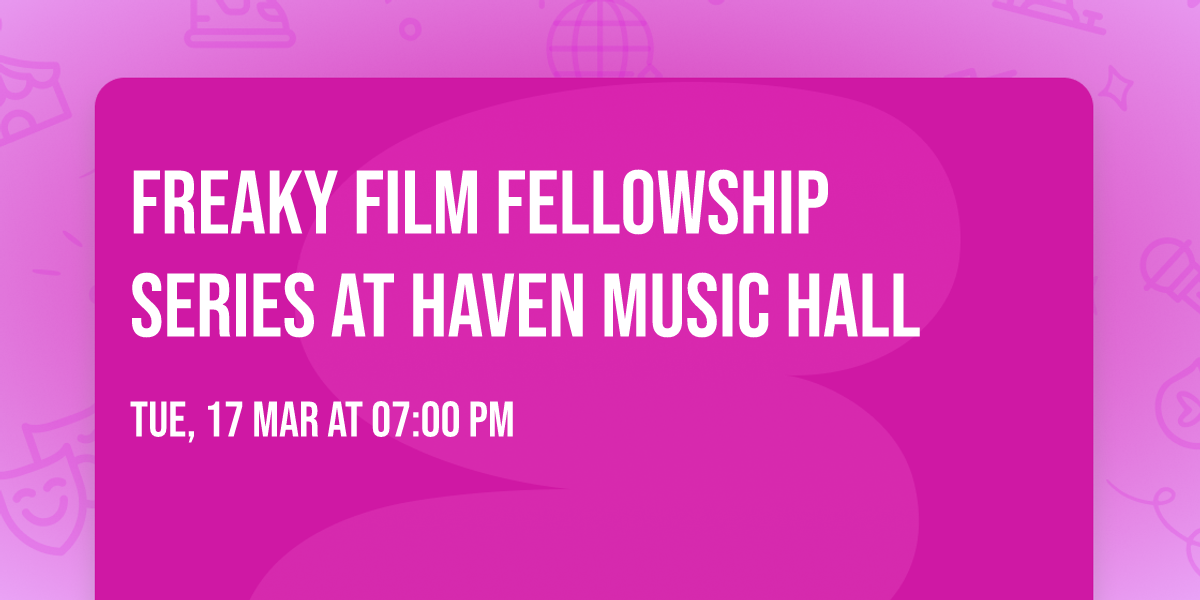 Freaky Film Fellowship Series at Haven Music Hall