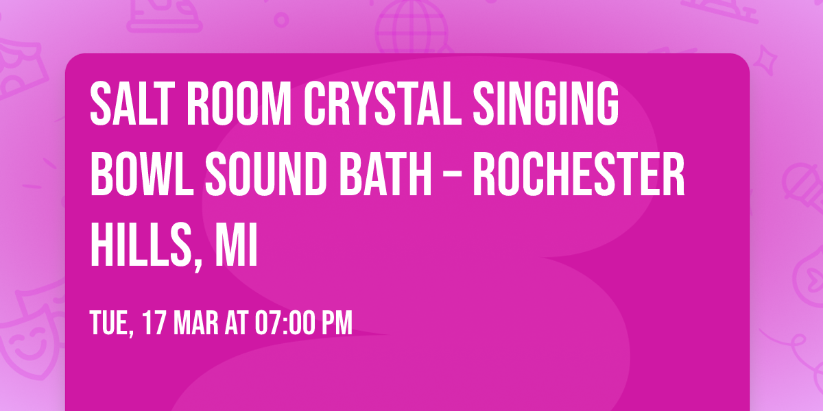 Salt Room Crystal Singing Bowl Sound Bath \u2013 Rochester Hills, MI