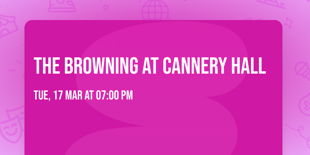 The Browning at Cannery Hall