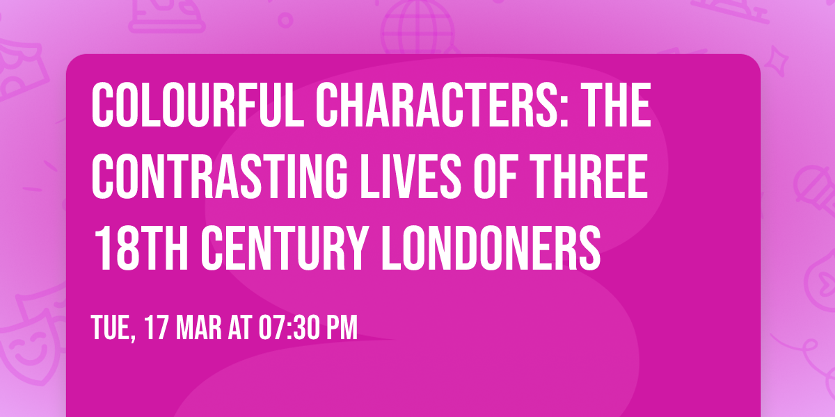 Colourful characters: the contrasting lives of three 18th century Londoners