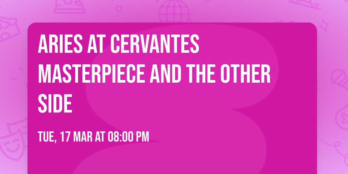 Aries at Cervantes Masterpiece and The Other Side