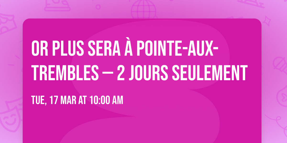 OR PLUS sera \u00e0 Pointe-aux-Trembles \u2014 2 JOURS SEULEMENT