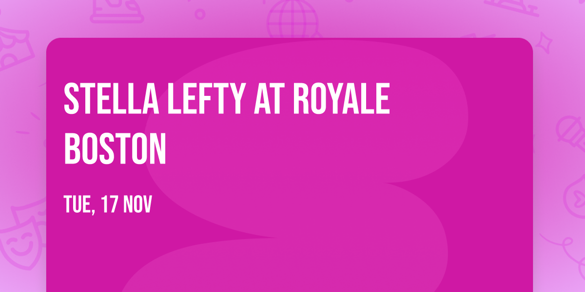 Stella Lefty at Royale Boston