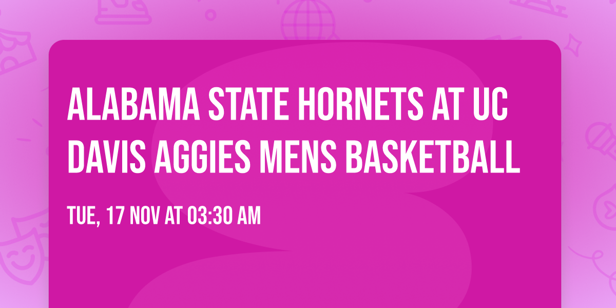 Alabama State Hornets at UC Davis Aggies Mens Basketball