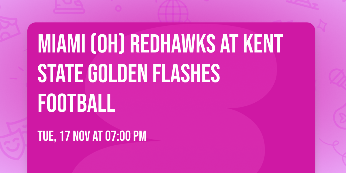 Miami (OH) Redhawks at Kent State Golden Flashes Football