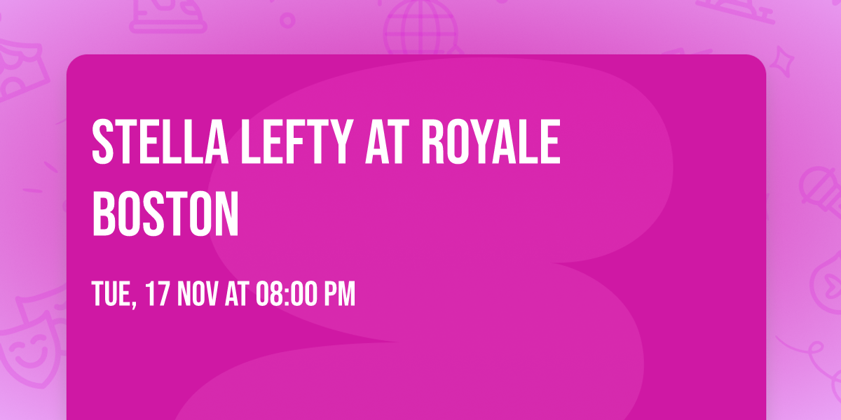 Stella Lefty at Royale Boston