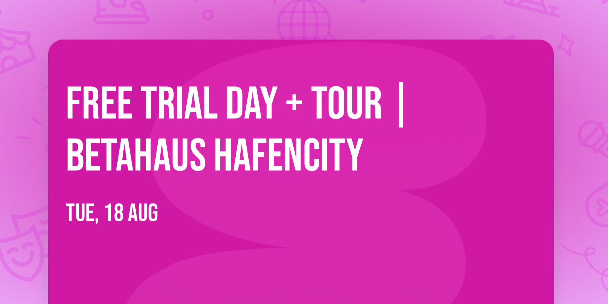 Free Trial Day + Tour |  betahaus HafenCity