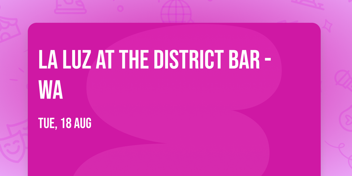 La Luz at The District Bar - WA