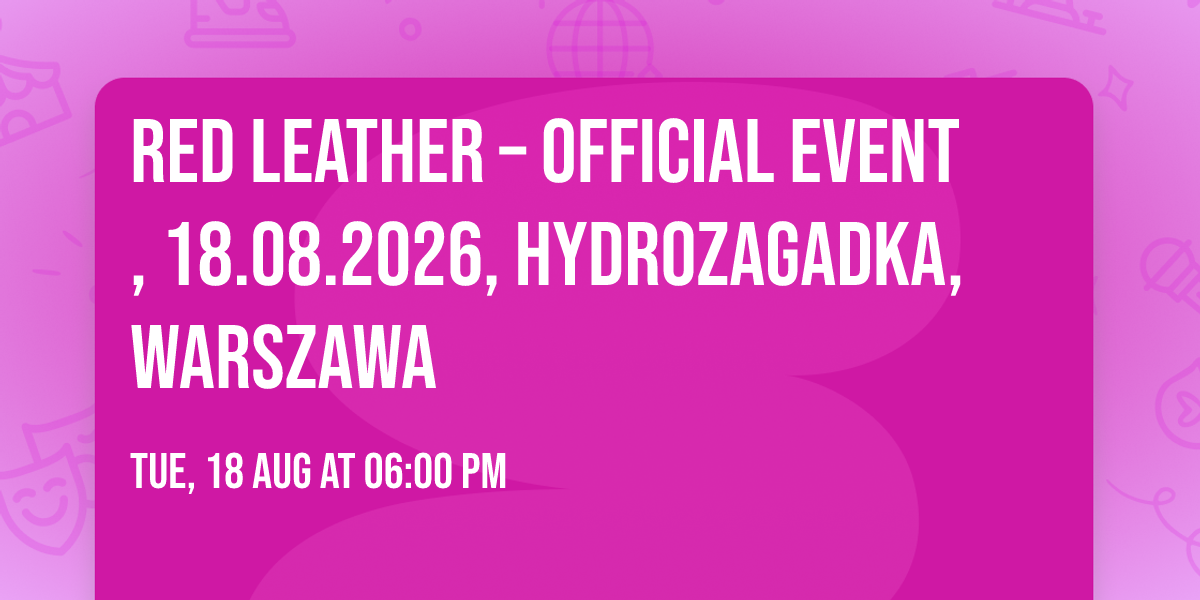 RED LEATHER \u2013 Official Event, 18.08.2026, Hydrozagadka, Warszawa