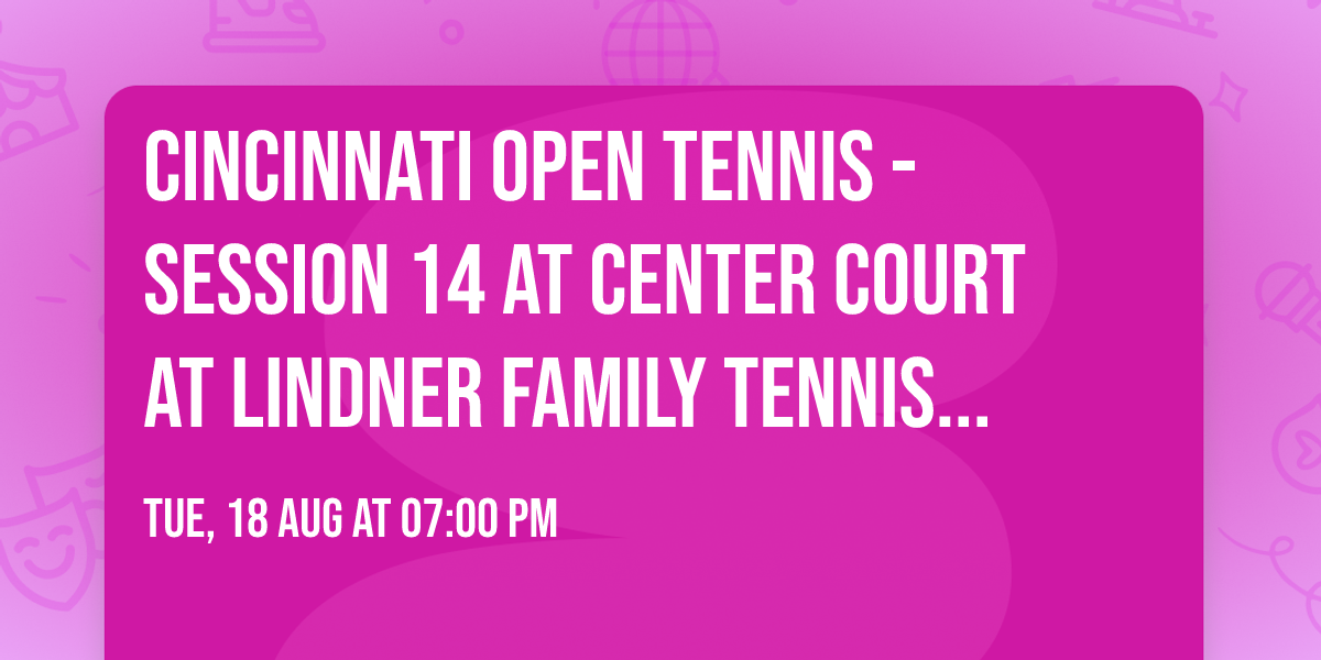 Cincinnati Open Tennis - Session 14 at Center Court at Lindner Family Tennis Center