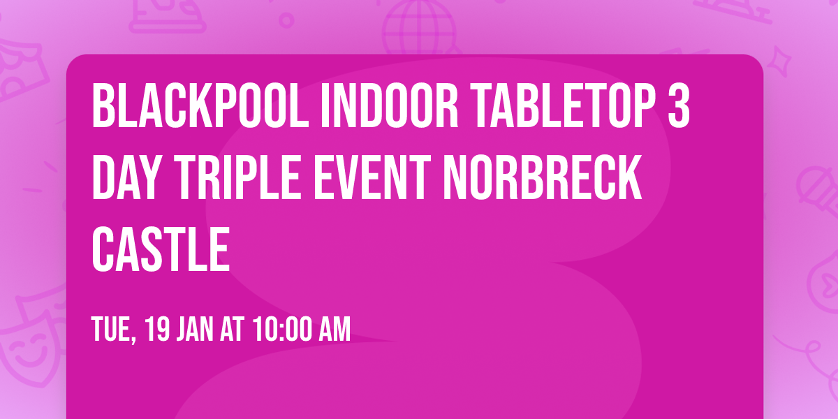 Blackpool Indoor Tabletop 3 day Triple event Norbreck castle