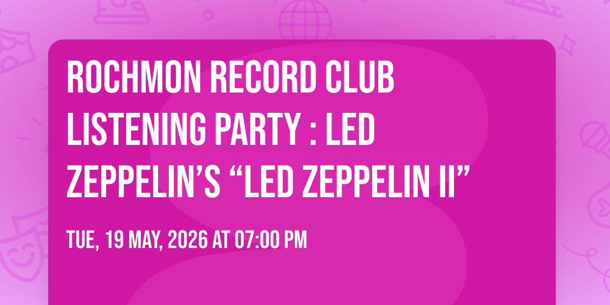 Rochmon Record Club Listening Party : Led Zeppelin\u2019s \u201cLed Zeppelin II\u201d