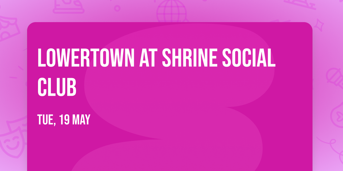 Lowertown at Shrine Social Club