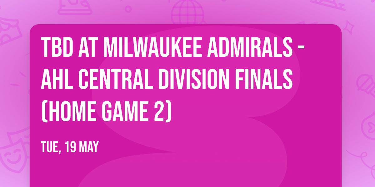 TBD at Milwaukee Admirals - AHL Central Division Finals (Home Game 2)