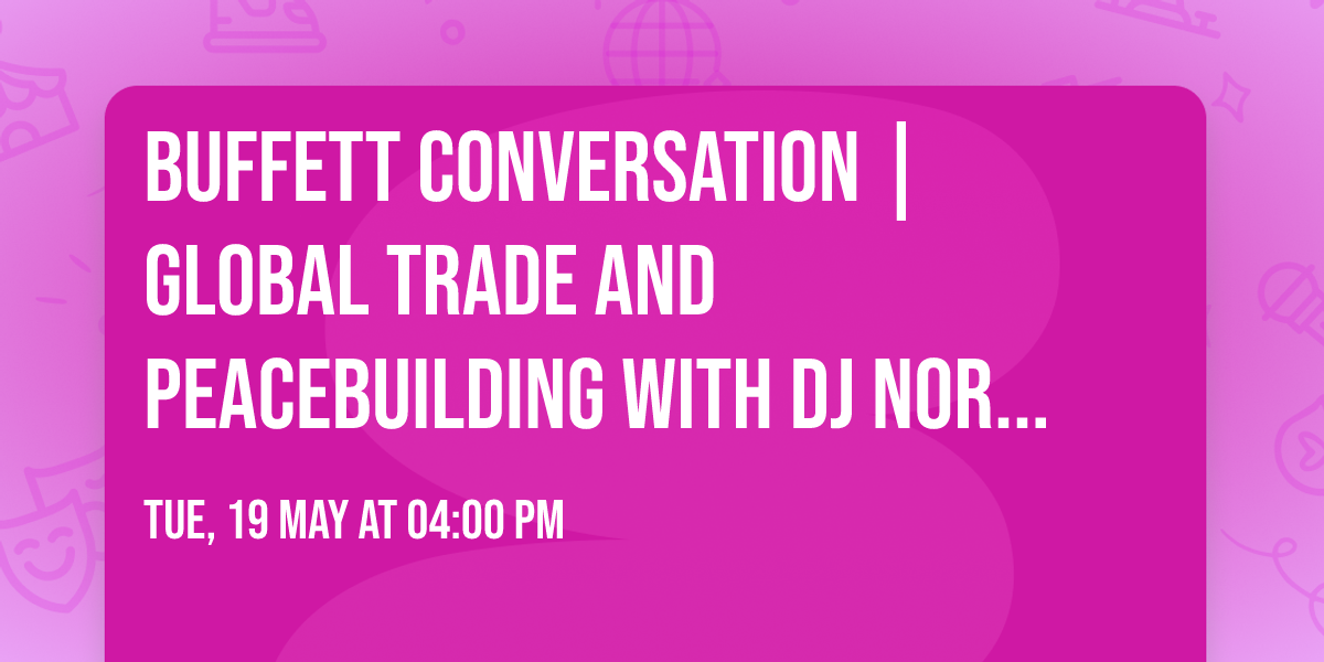 Buffett Conversation | Global Trade and Peacebuilding with DJ Nordquist