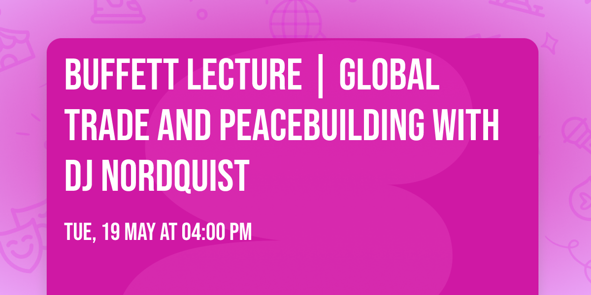 Buffett Lecture | Global Trade and Peacebuilding with DJ Nordquist