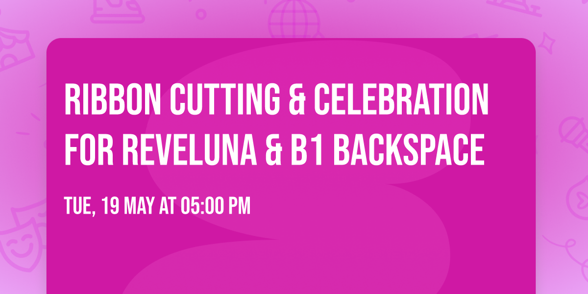 Ribbon Cutting & Celebration for Reveluna & B1 Backspace