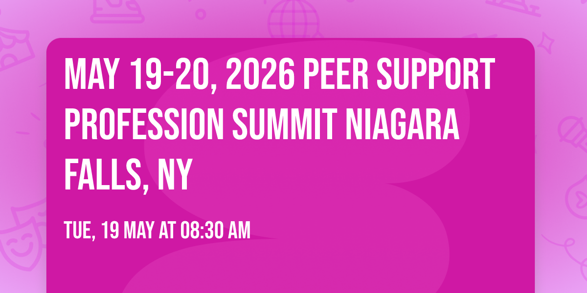 May 19-20, 2026 Peer Support Profession Summit Niagara Falls, NY